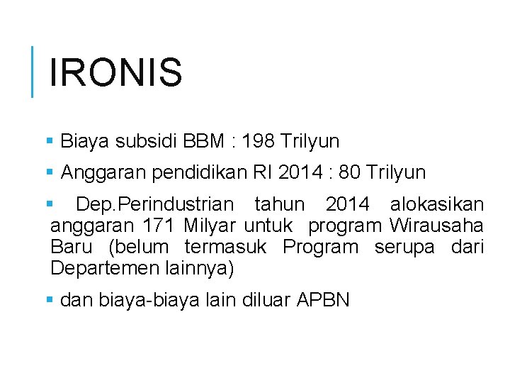 IRONIS § Biaya subsidi BBM : 198 Trilyun § Anggaran pendidikan RI 2014 :