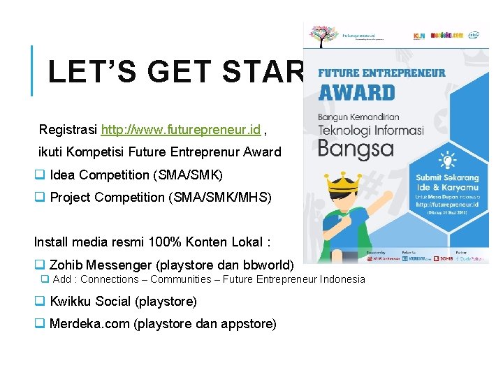 LET’S GET START Registrasi http: //www. futurepreneur. id , ikuti Kompetisi Future Entreprenur Award