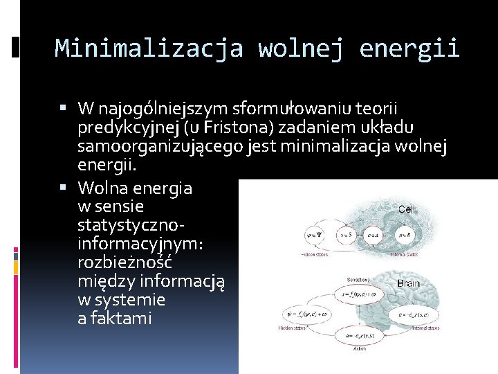 Minimalizacja wolnej energii W najogólniejszym sformułowaniu teorii predykcyjnej (u Fristona) zadaniem układu samoorganizującego jest