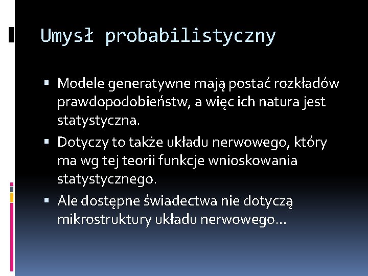 Umysł probabilistyczny Modele generatywne mają postać rozkładów prawdopodobieństw, a więc ich natura jest statystyczna.