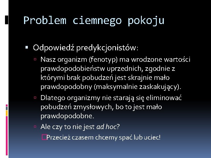 Problem ciemnego pokoju Odpowiedź predykcjonistów: Nasz organizm (fenotyp) ma wrodzone wartości prawdopodobieństw uprzednich, zgodnie