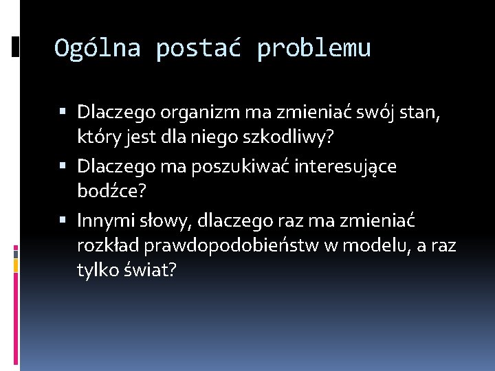 Ogólna postać problemu Dlaczego organizm ma zmieniać swój stan, który jest dla niego szkodliwy?