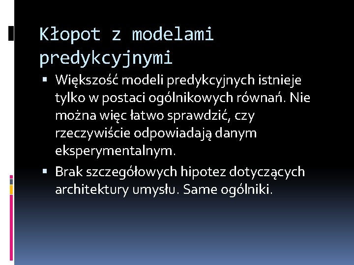 Kłopot z modelami predykcyjnymi Większość modeli predykcyjnych istnieje tylko w postaci ogólnikowych równań. Nie