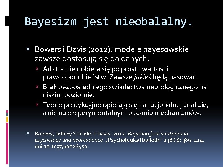 Bayesizm jest nieobalalny. Bowers i Davis (2012): modele bayesowskie zawsze dostosują się do danych.