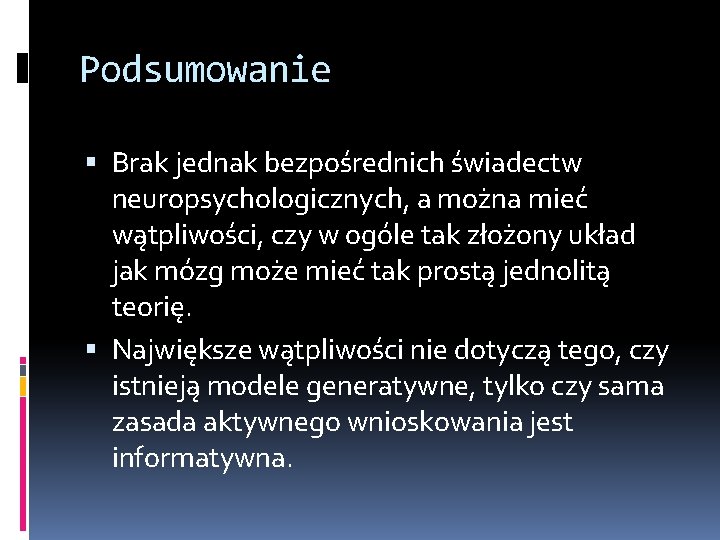 Podsumowanie Brak jednak bezpośrednich świadectw neuropsychologicznych, a można mieć wątpliwości, czy w ogóle tak