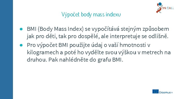 Výpočet body mass indexu ● BMI (Body Mass Index) se vypočítává stejným způsobem jak