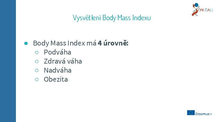 Vysvětlení Body Mass Indexu ● Body Mass Index má 4 úrovně: ○ Podváha ○