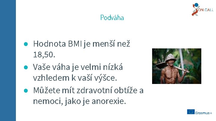 Podváha ● Hodnota BMI je menší než 18, 50. ● Vaše váha je velmi