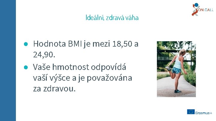 Ideální, zdravá váha ● Hodnota BMI je mezi 18, 50 a 24, 90. ●