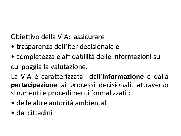 Obiettivo della VIA: assicurare • trasparenza dell’iter decisionale e • completezza e affidabilità delle