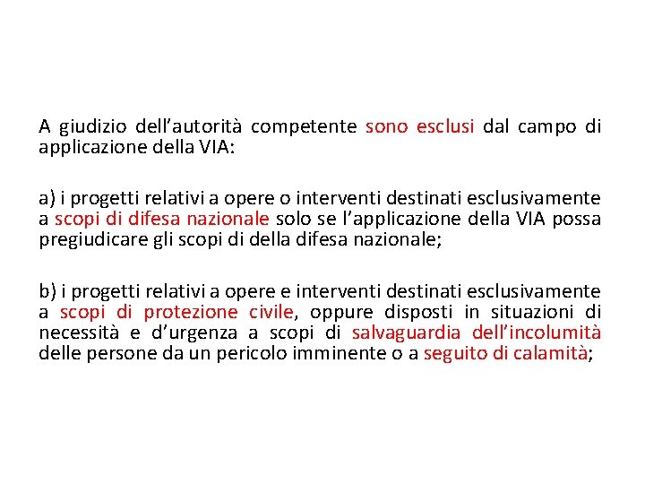 A giudizio dell’autorità competente sono esclusi dal campo di applicazione della VIA: a) i