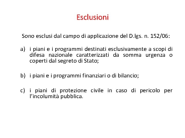 Esclusioni Sono esclusi dal campo di applicazione del D. lgs. n. 152/06: a) i