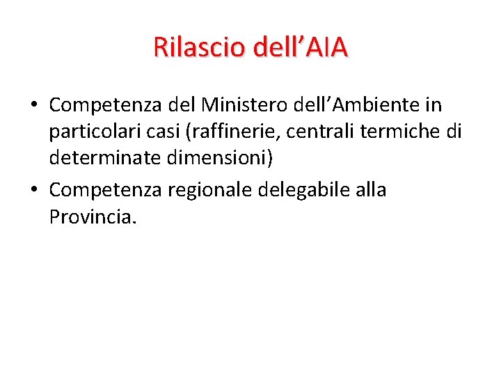 Rilascio dell’AIA • Competenza del Ministero dell’Ambiente in particolari casi (raffinerie, centrali termiche di