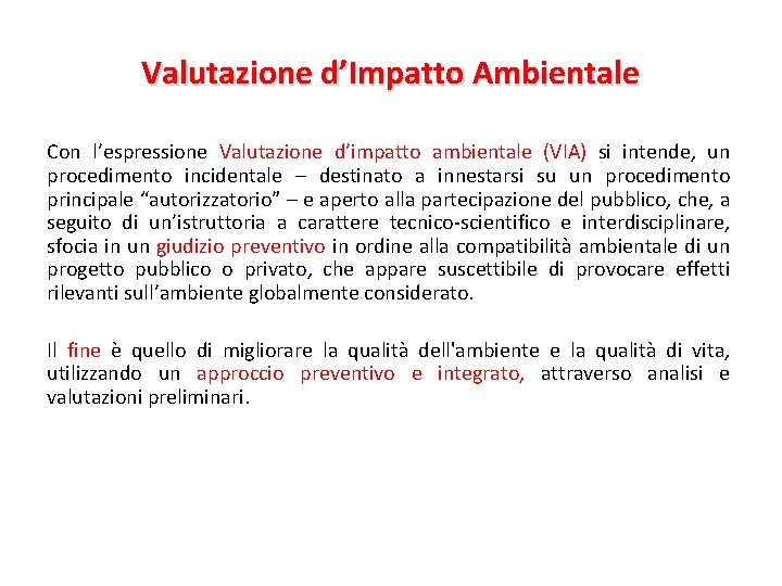 Valutazione d’Impatto Ambientale Con l’espressione Valutazione d’impatto ambientale (VIA) si intende, un procedimento incidentale