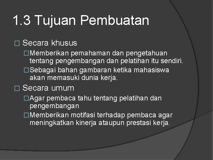 1. 3 Tujuan Pembuatan � Secara khusus �Memberikan pemahaman dan pengetahuan tentang pengembangan dan