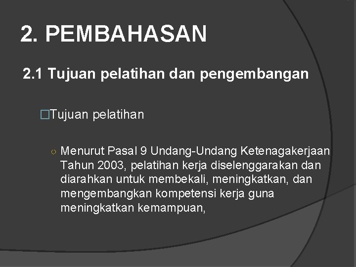 2. PEMBAHASAN 2. 1 Tujuan pelatihan dan pengembangan �Tujuan pelatihan ○ Menurut Pasal 9