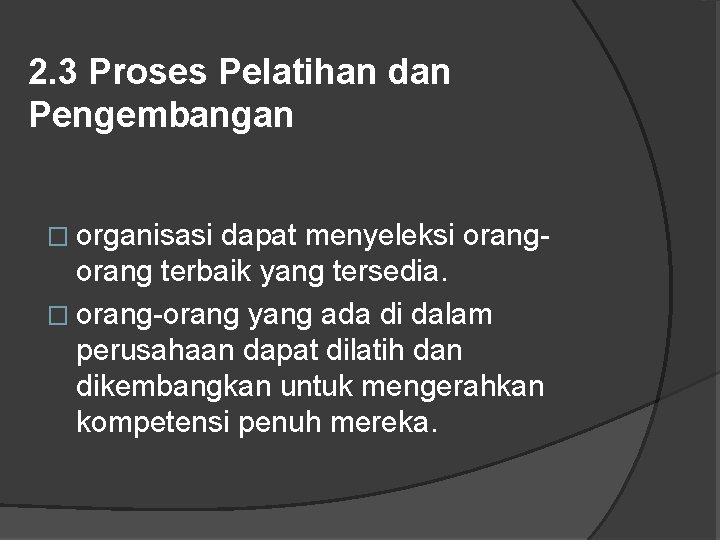 2. 3 Proses Pelatihan dan Pengembangan � organisasi dapat menyeleksi orang terbaik yang tersedia.
