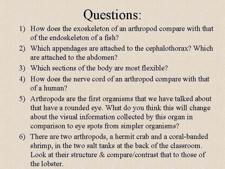 Questions: 1) How does the exoskeleton of an arthropod compare with that of the