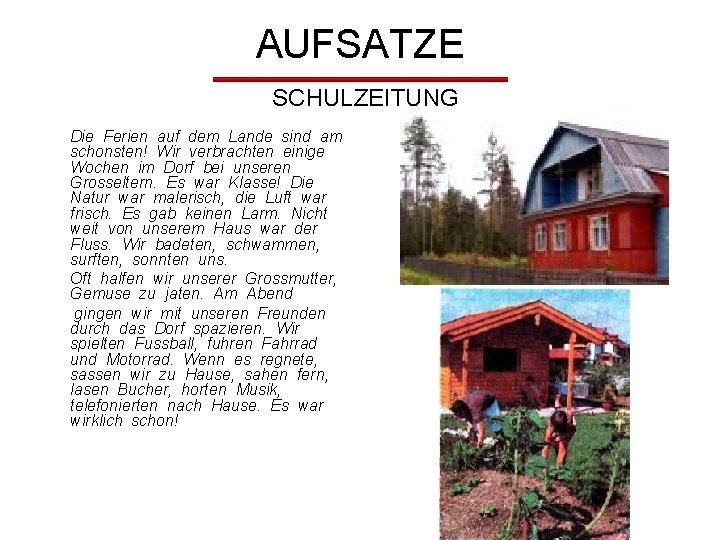 AUFSATZE SCHULZEITUNG Die Ferien auf dem Lande sind am schonsten! Wir verbrachten einige Wochen