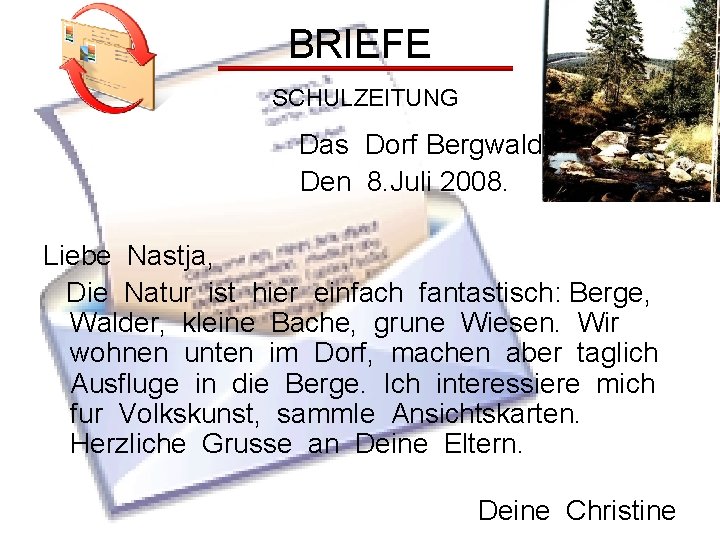 BRIEFE SCHULZEITUNG Das Dorf Bergwald Den 8. Juli 2008. Liebe Nastja, Die Natur ist