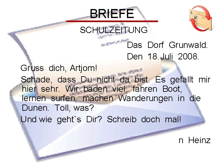 BRIEFE SCHULZEITUNG Das Dorf Grunwald. Den 18. Juli 2008. Gruss dich, Artjom! Schade, dass