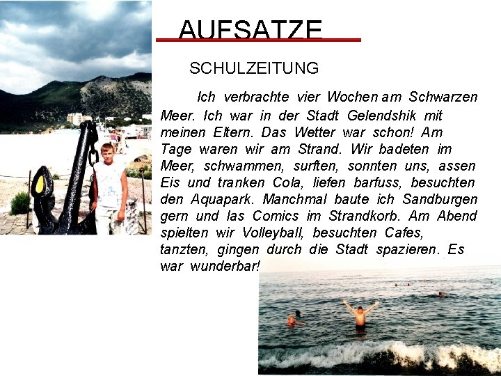 AUFSATZE SCHULZEITUNG Ich verbrachte vier Wochen am Schwarzen Meer. Ich war in der Stadt