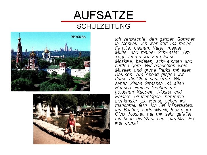 AUFSATZE SCHULZEITUNG Ich verbrachte den ganzen Sommer in Moskau. Ich war dort mit meiner