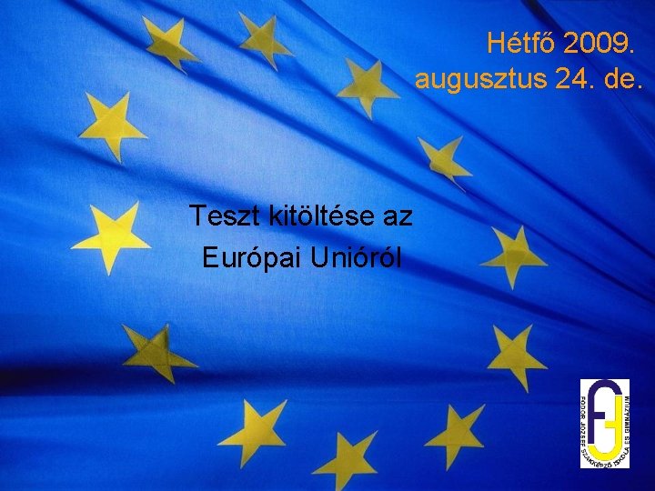 Hétfő 2009. augusztus 24. de. Teszt kitöltése az Európai Unióról 