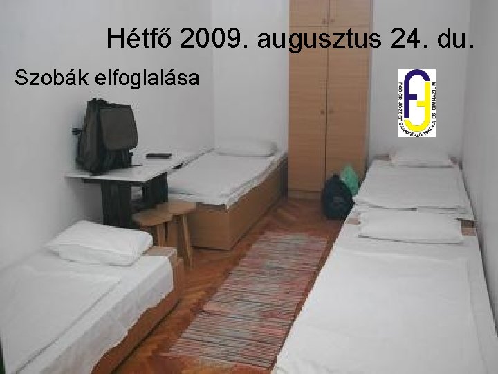 Hétfő 2009. augusztus 24. du. Szobák elfoglalása 