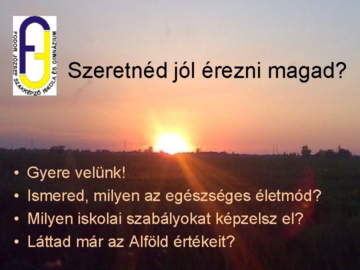 Szeretnéd jól érezni magad? • • Gyere velünk! Ismered, milyen az egészséges életmód? Milyen