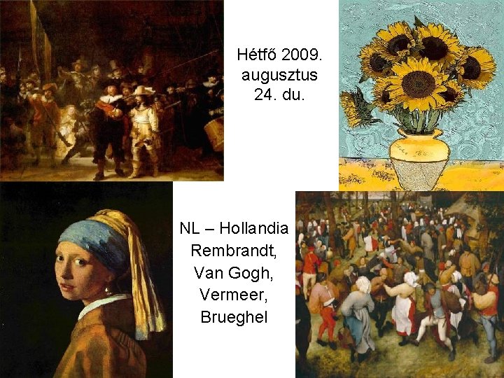 Hétfő 2009. augusztus 24. du. NL – Hollandia Rembrandt, Van Gogh, Vermeer, Brueghel 