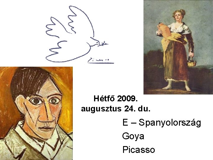 Hétfő 2009. augusztus 24. du. E – Spanyolország Goya Picasso 