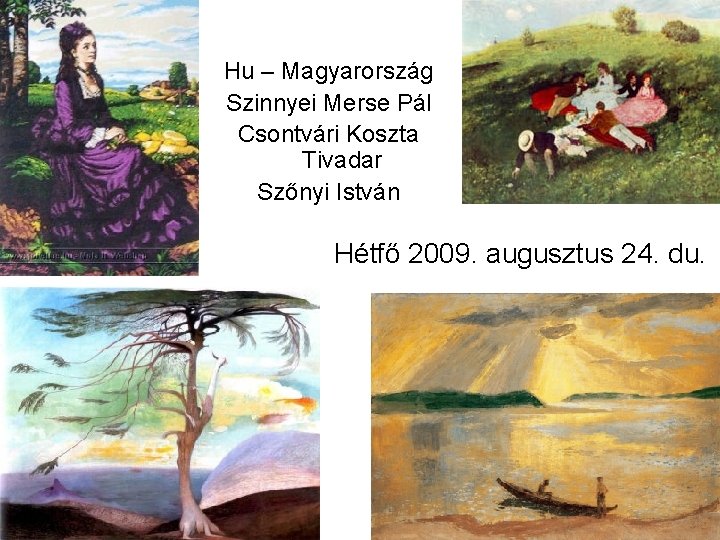 Hu – Magyarország Szinnyei Merse Pál Csontvári Koszta Tivadar Szőnyi István Hétfő 2009. augusztus