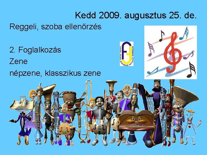 Kedd 2009. augusztus 25. de. Reggeli, szoba ellenőrzés 2. Foglalkozás Zene népzene, klasszikus zene