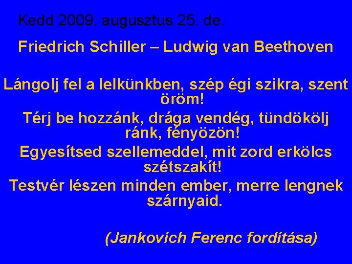 Kedd 2009. augusztus 25. de. Friedrich Schiller – Ludwig van Beethoven Lángolj fel a