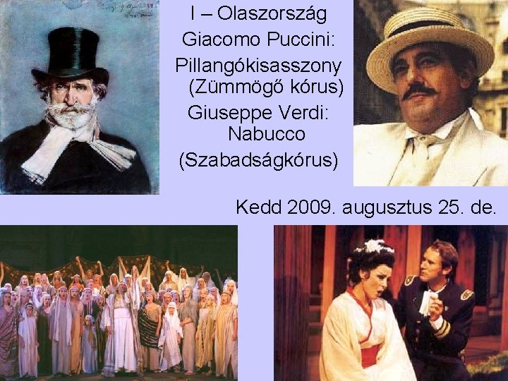 I – Olaszország Giacomo Puccini: Pillangókisasszony (Zümmögő kórus) Giuseppe Verdi: Nabucco (Szabadságkórus) Kedd 2009.
