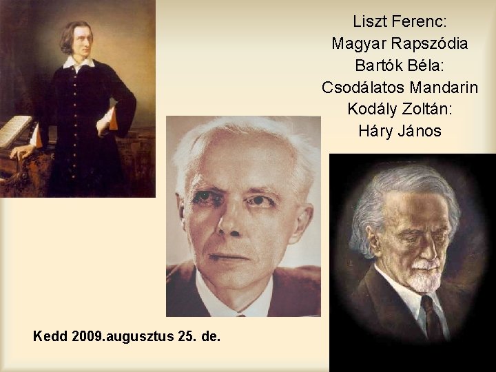 Liszt Ferenc: Magyar Rapszódia Bartók Béla: Csodálatos Mandarin Kodály Zoltán: Háry János Kedd 2009.