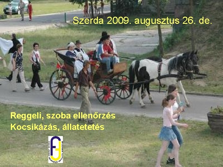 Szerda 2009. augusztus 26. de. Reggeli, szoba ellenőrzés Kocsikázás, állatetetés 