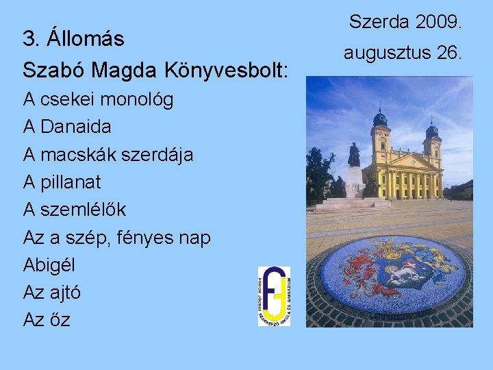 3. Állomás Szabó Magda Könyvesbolt: A csekei monológ A Danaida A macskák szerdája A