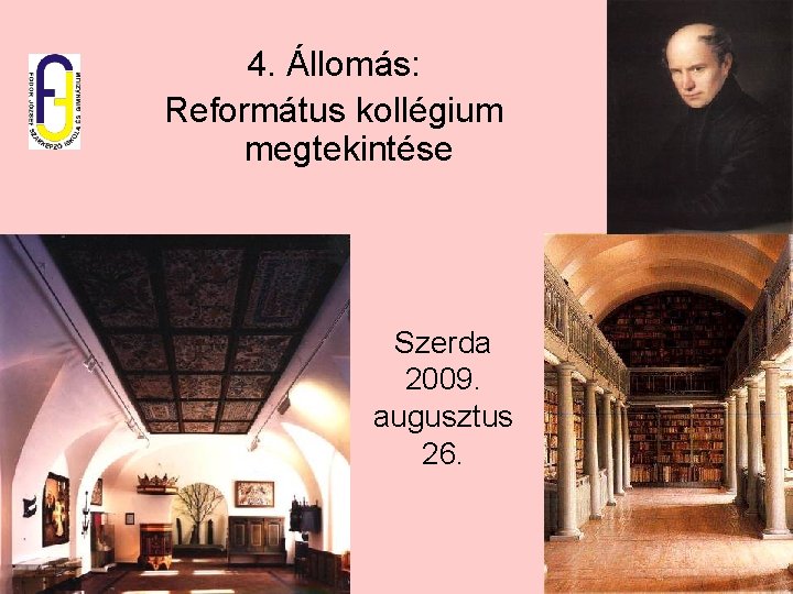 4. Állomás: Református kollégium megtekintése Szerda 2009. augusztus 26. 