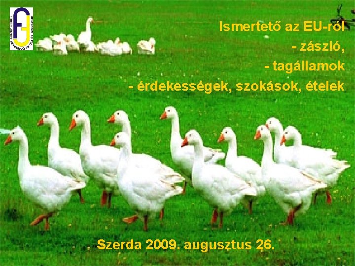 Ismertető az EU-ról - zászló, - tagállamok - érdekességek, szokások, ételek Szerda 2009. augusztus