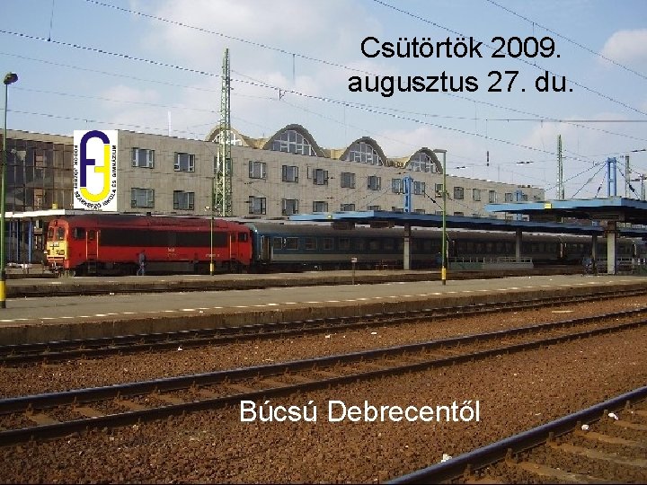 Csütörtök 2009. augusztus 27. du. Búcsú Debrecentől 