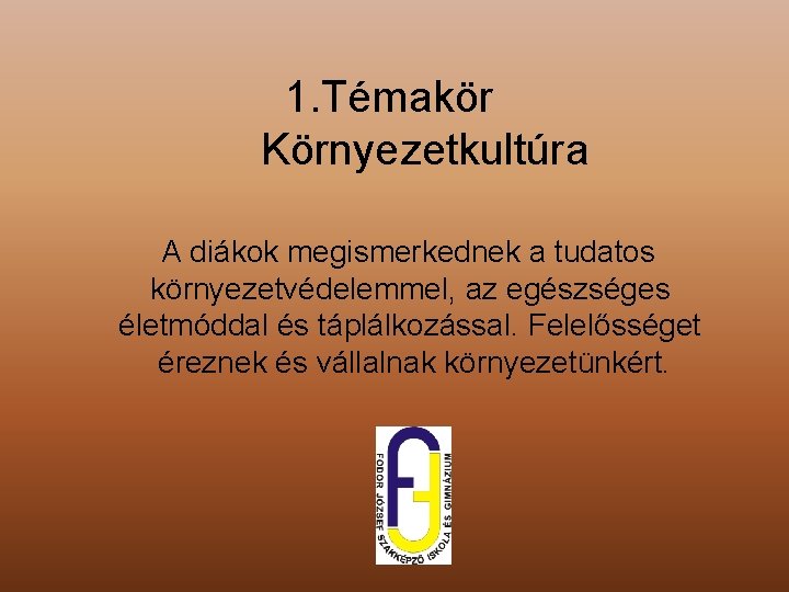 1. Témakör Környezetkultúra A diákok megismerkednek a tudatos környezetvédelemmel, az egészséges életmóddal és táplálkozással.