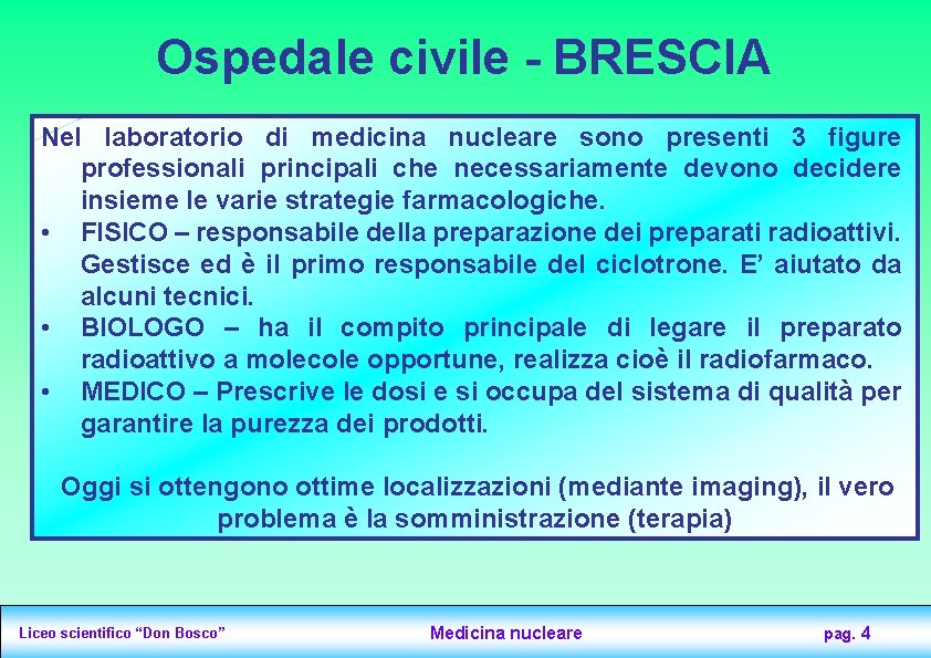 Ospedale civile - BRESCIA Nel laboratorio di medicina nucleare sono presenti 3 figure professionali