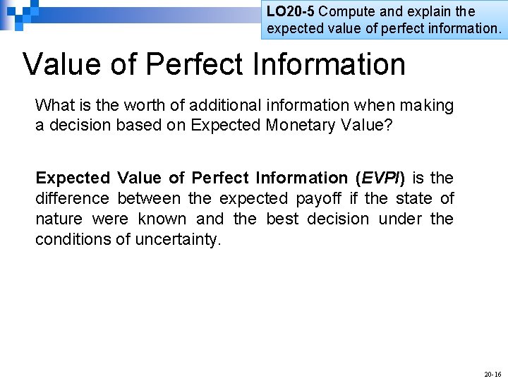 LO 20 -5 Compute and explain the expected value of perfect information. Value of