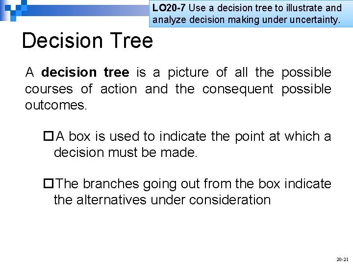 LO 20 -7 Use a decision tree to illustrate and analyze decision making under