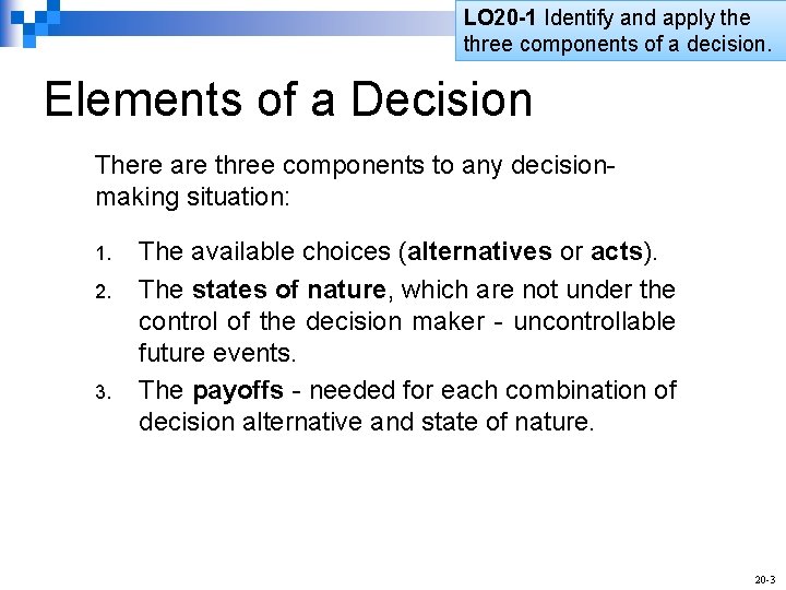 LO 20 -1 Identify and apply the three components of a decision. Elements of