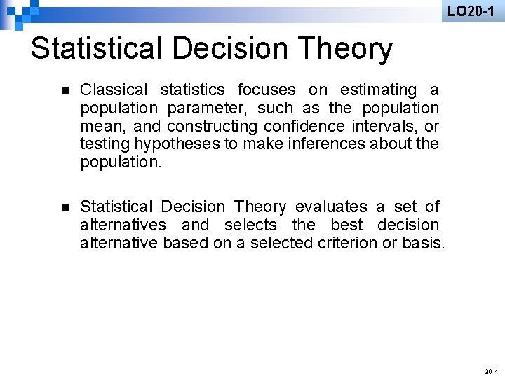 LO 20 -1 Statistical Decision Theory n Classical statistics focuses on estimating a population