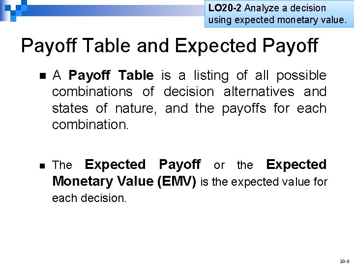 LO 20 -2 Analyze a decision using expected monetary value. Payoff Table and Expected