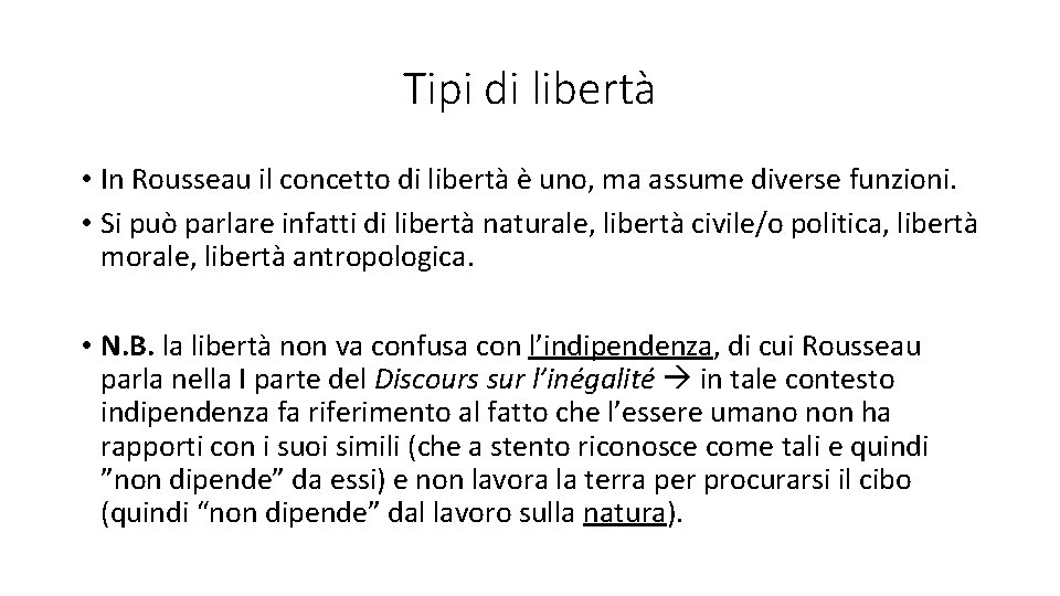 Tipi di libertà • In Rousseau il concetto di libertà è uno, ma assume